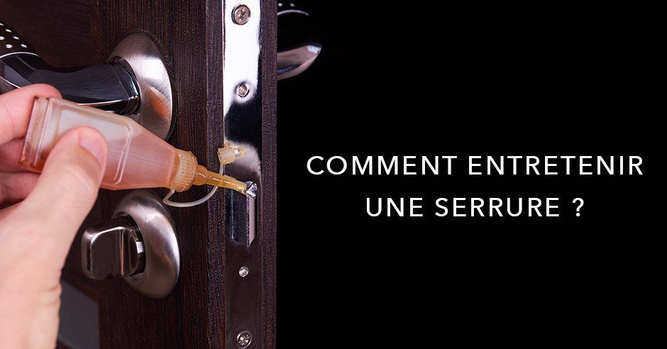 Comment entretenir une serrure ?